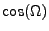 $ \cos (\Omega)$