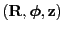 $ ({\bf R},\boldsymbol{\phi},{\bf z})$