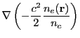 $\displaystyle \nabla \left(-\frac{c^2}{2}\frac{n_e({\bf r})}{n_c} \right)$