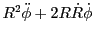 $\displaystyle R^2{\ddot\phi} + 2R{\dot R}{\dot\phi}$