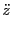$\displaystyle {\ddot z}$