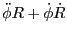 $\displaystyle {\ddot\phi}R + {\dot\phi}{\dot R}$