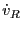 $\displaystyle {\dot v}_R$
