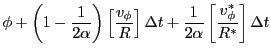 $\displaystyle \phi + \left(1-\frac{1}{2\alpha}\right)\left[\frac{v_\phi}{R}\right]{\Delta t}
+ \frac{1}{2\alpha}\left[\frac{v_\phi^{*}}{R^{*}}\right]{\Delta t}$