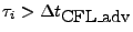 $ \tau_i > \Delta t_{\mbox{CFL\_adv}}$
