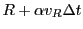 $\displaystyle R + \alpha v_R{\Delta t}$