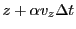 $\displaystyle z + \alpha v_z{\Delta t}$