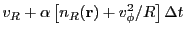 $\displaystyle v_R + \alpha\left[n_R({\bf r}) + v_\phi^2/R\right]{\Delta t}$