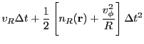 $\displaystyle v_R{\Delta t} + \frac{1}{2}\left[n_R({\bf r}) + \frac{v_\phi^2}{R}\right]{\Delta t}^2$