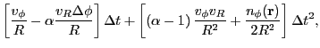 $\displaystyle \left[\frac{v_\phi}{R} - \alpha\frac{v_R\Delta\phi}{R}\right]{\De...
...right)\frac{v_\phi v_R}{R^2} + \frac{n_\phi({\bf r})}{2R^2}\right]{\Delta t}^2,$