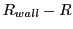 $\displaystyle R_{wall} - R$