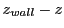 $\displaystyle z_{wall} - z$