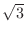 $\sqrt{3}$