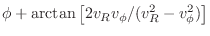 $\displaystyle \phi + \arctan{\left[2v_Rv_\phi/(v_R^2 - v_\phi^2)\right]}$