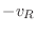$\displaystyle - v_R$