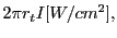 $\displaystyle 2\pi r_t I[W/cm^2],$