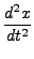 $\displaystyle \frac{d^2x}{dt^2}$