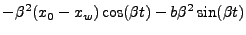 $\displaystyle - \beta^2 (x_0-x_w)\cos (\beta t) - b\beta^2 \sin (\beta t)$