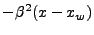 $\displaystyle - \beta^2 (x - x_w)$