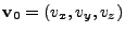 $ {\bf v}_0=(v_x,v_y,v_z)$