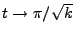 $ t\rightarrow \pi/\sqrt{k}$