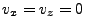 $ v_x=v_z=0$