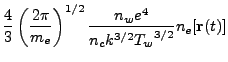 $\displaystyle \frac{4}{3} \left (\frac{2 \pi}{m_e} \right)^{1/2}
\frac{n_we^4}{n_ck^{3/2}{T_w}^{3/2}}n_e[{\bf r}(t)]$