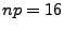 $ np=16$