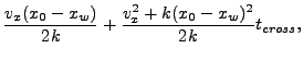 $\displaystyle \frac{v_x(x_0-x_w)}{2k} + \frac{v_x^2+k(x_0-x_w)^2}{2k}t_{cross},$