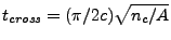 $ t_{cross}=(\pi/2c)\sqrt{n_c/A}$