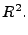 $\displaystyle R^2.$