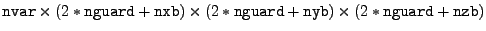 $ {\tt nvar} \times (2*{\tt nguard}+{\tt nxb}) \times
(2*{\tt nguard}+{\tt nyb})\times(2*{\tt nguard}+{\tt nzb})$