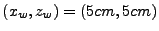 $ (x_w,z_w)=(5cm,5cm)$
