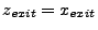 $ z_{exit}=x_{exit}$