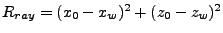 $ R_{ray}=(x_0-x_w)^2+(z_0-z_w)^2$