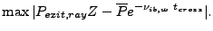 $\displaystyle \max \vert P_{exit,ray}Z-{\overline P}e^{- \nu_{ib,w}  t_{cross}}\vert.$