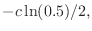 $\displaystyle - c \ln (0.5) / 2,$