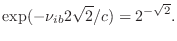 $\displaystyle \exp (-\nu_{ib}2\sqrt{2}/c) = 2^{-\sqrt{2}}.$