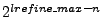 $ 2^{lrefine\_max-n}$