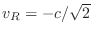 $v_R=-c/\sqrt{2}$