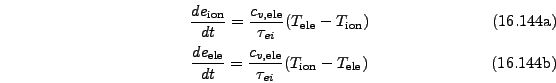 \begin{subequations}\begin{gather}\frac{d e_{\mathrm{ion}}}{dt} = \frac{c_{v,\ma...
...}}}{\tau_{ei}} ( T_\mathrm{ion} - T_\mathrm{ele}) \end{gather}\end{subequations}
