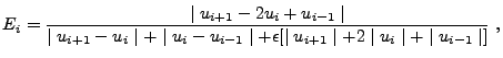 $\displaystyle E_{i} = { \frac{ \mid u_{i+1} - 2u_{i} + u_{i-1} \mid} { \mid u_{...
...+ \epsilon [ \mid u_{i+1} \mid + 2 \mid u_{i} \mid + \mid u_{i-1} \mid ] } } ,$