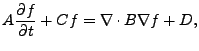 $\displaystyle A \frac{\partial f}{\partial t} + Cf = \nabla \cdot B \nabla f + D,$