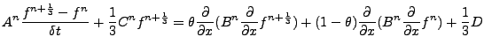 $\displaystyle A^{n} \frac{f^{n+\frac{1}{3}}-f^{n}}{\delta t} + \frac{1}{3}C^{n}...
...{\partial }{\partial x}(B^{n}\frac{\partial }{\partial x}f^{n}) + \frac{1}{3} D$