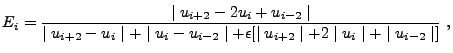 $\displaystyle E_{i} = { \mid u_{i+2} - 2u_{i} + u_{i-2} \mid \over \mid u_{i+2}...
...d + \epsilon [ \mid u_{i+2} \mid + 2 \mid u_{i} \mid + \mid u_{i-2} \mid ] } ,$