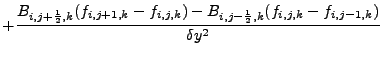 $\displaystyle +\frac{B_{i,j+\frac{1}{2},k}(f_{i,j+1,k}-f_{i,j,k})-B_{i,j-\frac{1}{2},k}(f_{i,j,k}-f_{i,j-1,k})}{\delta y^{2}}$