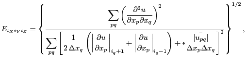 $\displaystyle E_{i_Xi_Yi_Z} = \left\{ {\displaystyle \sum_{pq}\left({\partial^2...
...\vert u_{pq}\right\vert}\over \Delta x_p\Delta x_q} \right]^2 } \right\}^{1/2},$