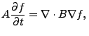 $\displaystyle A \frac{\partial f}{\partial t} = \nabla \cdot B \nabla f,  $