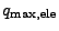 $ q_{\max,\mathrm{ele}}$