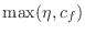 $\max(\eta, c_f)$